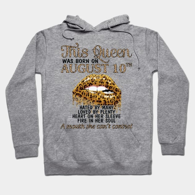 This Queen Was Born On August 10th Hated By Many Loved By Plenty Heart Fire A Mouth Can't Control Hoodie by Cowan79